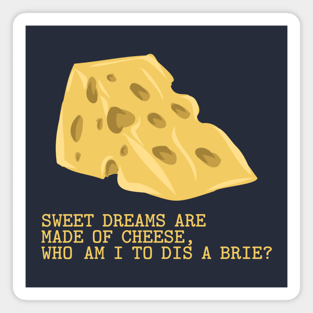 Sweet Dreams Are Made Of Cheese Magnet by Beerlogoff